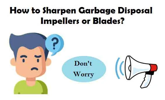 How to Sharpen Garbage Disposal Impellers or Blades