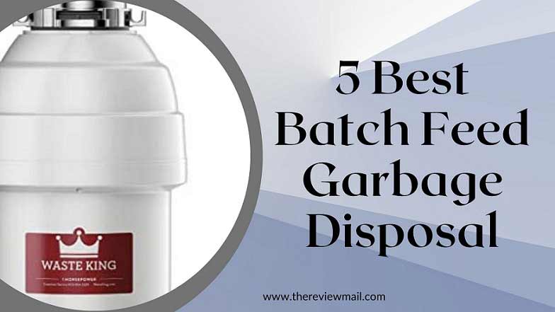 Best Batch Feed Garbage Disposal
