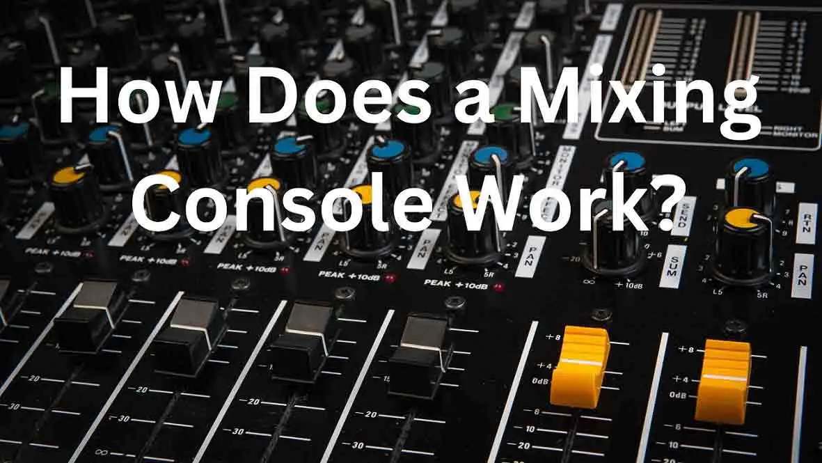 How Does A Mixing Console Work? Should You Know Everything's The