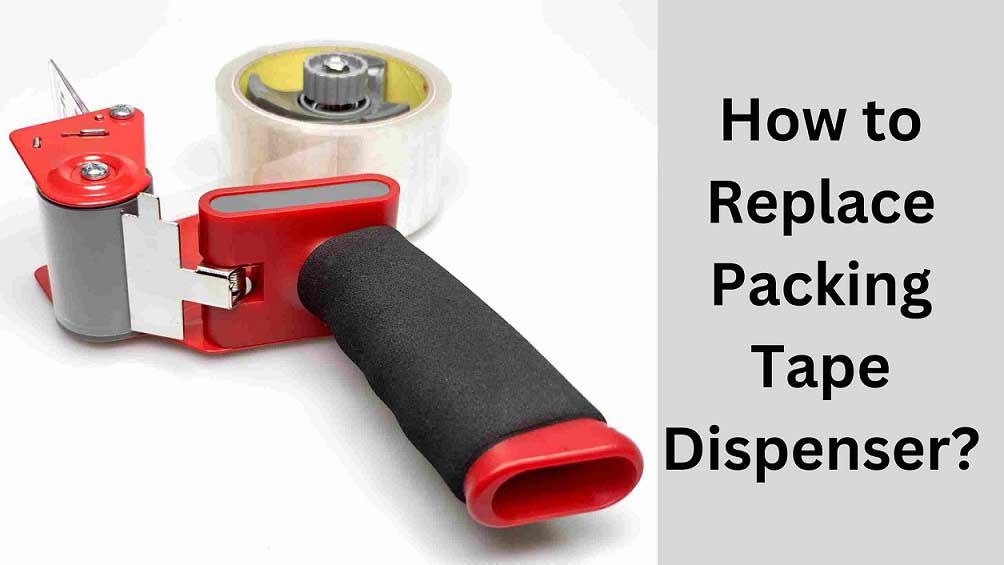 How to Replace Packing Tape Dispenser