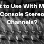 What to Use With Mixing Console Stereo Channels