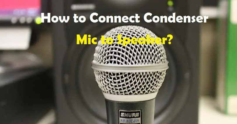 How to Connect Condenser Mic to Speaker