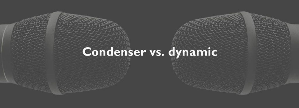 Are Condenser Mics Better Than Dynamic?