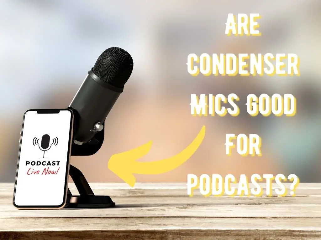 Are Condenser Mics Good for Podcasts