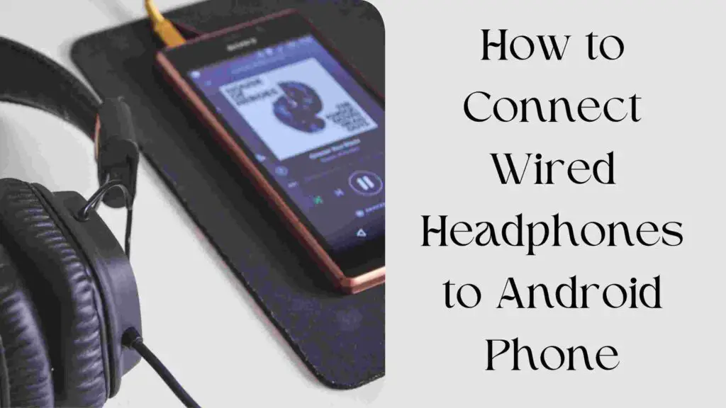 How to Connect Wired Headphones to Android Phone: The Ultimate Guide 1