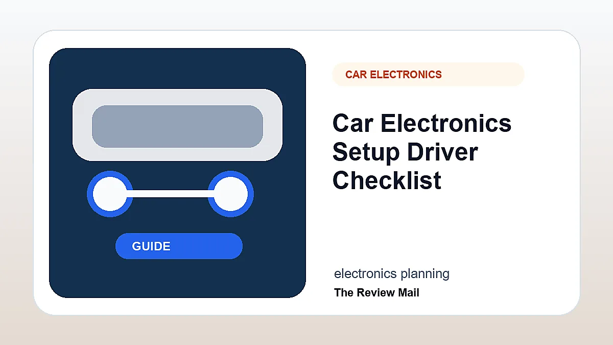 Car Electronics Setup checklist showing practical driver inspection and safety steps.